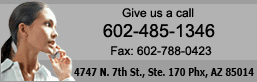 Give us a call. 602-485-1346. Fax: 602-788-0423. 4747 N. 7th St. Suite 170 Phx, AZ 85014